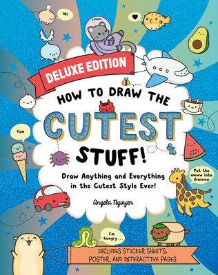 How to Draw the Cutest Stuff--Deluxe Edition!: Draw Anything and Everything in the Cutest Style Ever! Volume 7 Cover Image