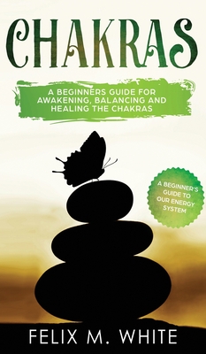 Chakras: A Beginner's Guide for Awakening, Balancing and Healing the Chakras. Cover Image