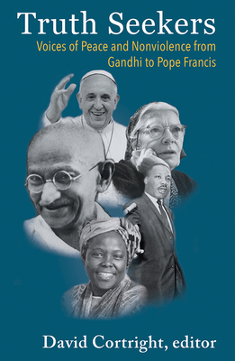 Truth Seekers: Voices of Peace and Nonviolence from Gandhi to Pope Francis Cover Image
