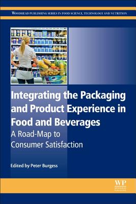 Integrating the Packaging and Product Experience in Food and Beverages: A Road-Map to Consumer Satisfaction By Peter Burgess (Editor) Cover Image