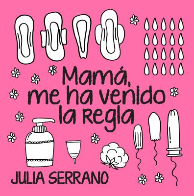 Mama, Me Ha Venido La Regla By Julia Serrano Cover Image