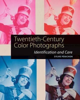 Twentieth-Century Color Photographs: Identification and Care By Sylvie Pénichon Cover Image