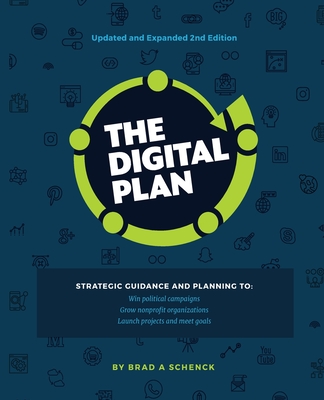 The Digital Plan 2nd Edition: Strategic guidance and planning to: Win political campaigns. Grow nonprofit organizations. Launch projects and meet go Cover Image