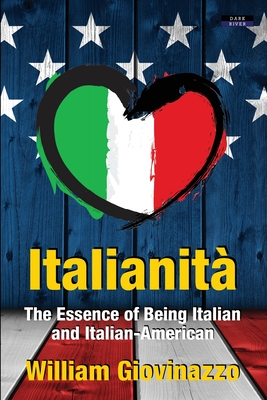 Italianità: The Essence of Being Italian and Italian-American By William Giovinazzo Cover Image