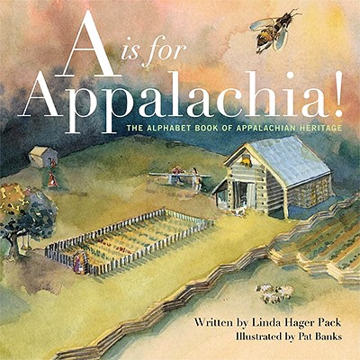 A is for Appalachia!: The Alphabet Book of Appalachian Heritage By Linda Hager Pack, Pat Banks (Illustrator) Cover Image