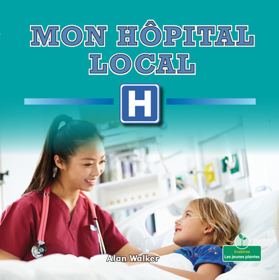 Mon Hôpital Local (My Local Hospital) By Alan Walker, Claire Savard (Translator) Cover Image