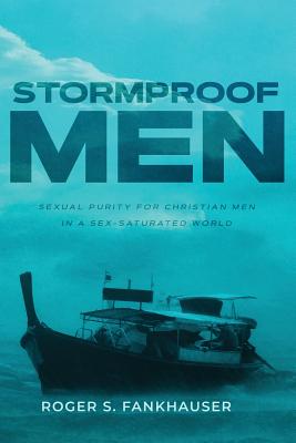 Stormproof Men: Sexual Purity for Christian Men in a Sex-Saturated World Cover Image