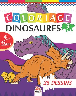 Coloriage Dinosaures 3: Livre de Coloriage Pour les Enfants de 4 à 12 Ans -  25 Dessins - Volume 3 (Paperback)