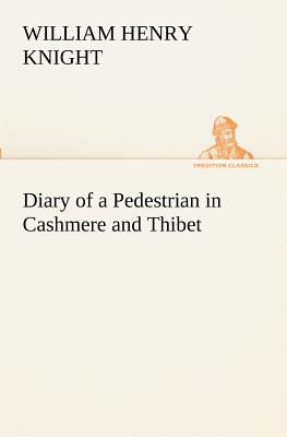 Diary of a Pedestrian in Cashmere and Thibet By William Henry Knight Cover Image