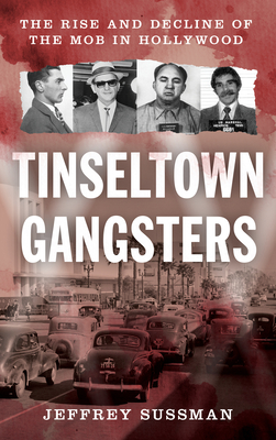 Tinseltown Gangsters: The Rise and Decline of the Mob in Hollywood Cover Image