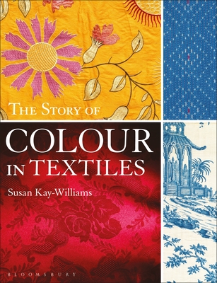 The Story of Colour in Textiles By Susan Kay-Williams Cover Image