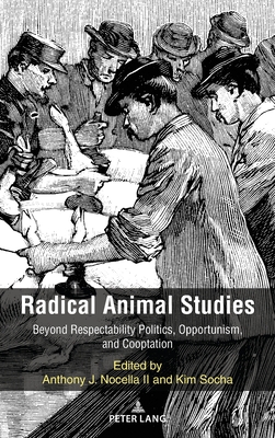 Radical Animal Studies: Beyond Respectability Politics, Opportunism, and  Cooptation (Radical Animal Studies and Total Liberation #8) (Hardcover) |  Malaprop's Bookstore/Cafe
