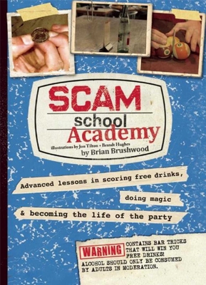 Scam School Academy: Advanced Lessons in Scoring Free Drinks, Doing Magic, and Becoming the Life of the Party By Brian Brushwood, Jon Tilton (Illustrator), Brandt Hughes (Illustrator) Cover Image
