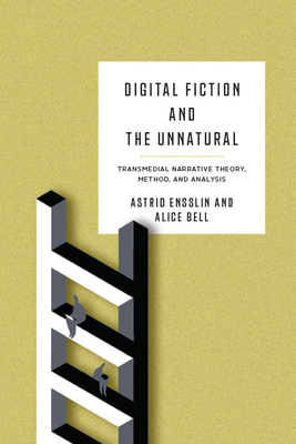 Digital Fiction and the Unnatural: Transmedial Narrative Theory, Method, and Analysis (THEORY INTERPRETATION NARRATIV) Cover Image