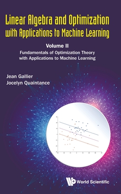 Linear Algebra and Optimization with Applications to Machine Learning: Volume II: Fundamentals of Optimization Theory with Applications to Machine Lea Cover Image
