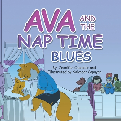 Ava and the Nap Time Blues By Jennifer Chandler, Salvador Capuyan (Illustrator) Cover Image