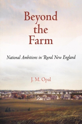 Beyond the Farm: National Ambitions in Rural New England (Early American Studies) Cover Image