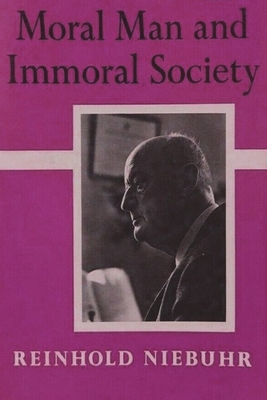 Moral Man and Immoral Society: A Study in Ethics and Politics Cover Image