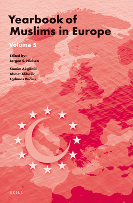 Yearbook of Muslims in Europe, Volume 5 By Jørgen Nielsen (Editor), Samim Akgönül (Editor), Ahmet Alibasic (Editor) Cover Image