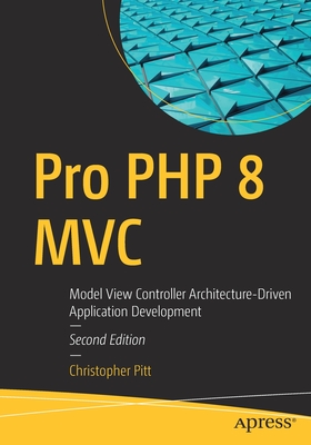 Pro PHP 8 MVC: Model View Controller Architecture-Driven Application Development Cover Image