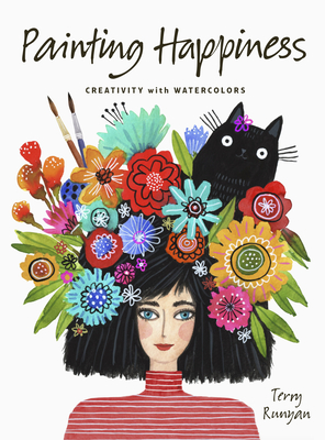 Painting Happiness: Creativity with Watercolors By Terry Runyan, Terry Runyan (Illustrator) Cover Image