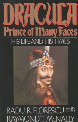 Dracula, Prince of Many Faces: His Life and His Times By Raymond T. McNally, Radu R. Florescu Cover Image