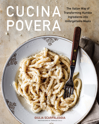 Cucina Povera: The Italian Way of Transforming Humble Ingredients into Unforgettable Meals Cover Image
