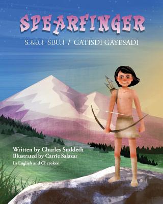 Spearfinger: ᎦᏘᏍᏗ ᎦᏰᏌᏗ / Gatisdi Gayesadi By Charles Suddeth, Carrie Salazar (Illustrator), Tim Nuttle (Translator) Cover Image