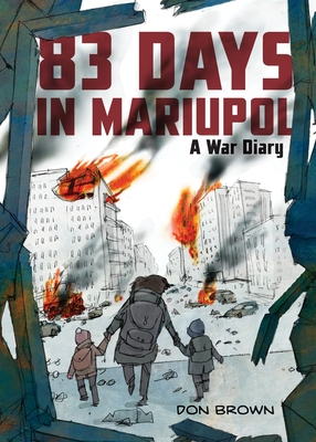 83 Days in Mariupol: A War Diary By Don Brown, Don Brown (Illustrator) Cover Image