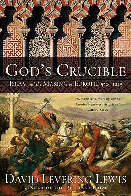 God's Crucible: Islam and the Making of Europe, 570-1215 Cover Image