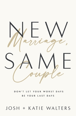New Marriage, Same Couple: Don't Let Your Worst Days Be Your Last Days Cover Image