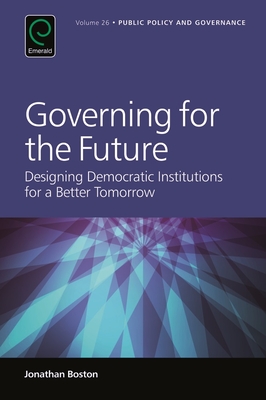 Governing for the Future: Designing Democratic Institutions for a Better Tomorrow (Public Policy and Governance #25) Cover Image