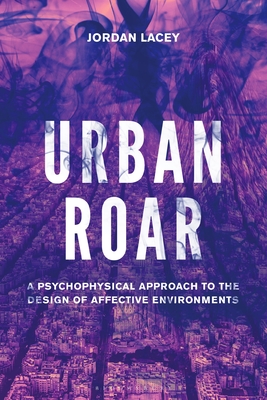 Urban Roar: A Psychophysical Approach to the Design of Affective Environments Cover Image
