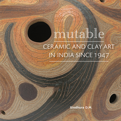 Mutable: Ceramic and Clay Art in India Since 1947 Cover Image