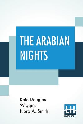 The Arabian Nights: Their Best- Known Tales, Edited By Kate Douglas Wiggin And Nora A. Smith Cover Image