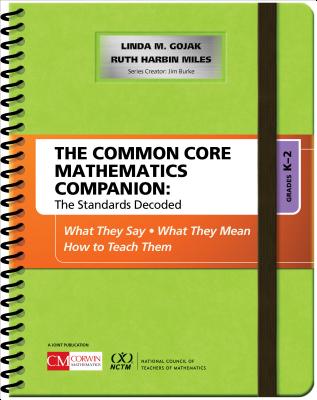 The Common Core Mathematics Companion: The Standards Decoded, Grades K-2: What They Say, What They Mean, How to Teach Them (Corwin Mathematics) By Linda M. Gojak, Ruth Harbin Miles Cover Image