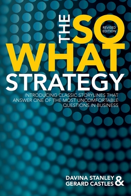 The So What Strategy Revised Edition By Davina Stanley, Gerard Castles Cover Image