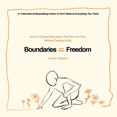 Boundaries = Freedom: How To Create Boundaries That Set You Free Without Feeling Guilty Cover Image