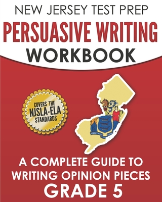 NEW JERSEY TEST PREP Persuasive Writing Workbook Grade 5: A Complete Guide to Writing Opinion Pieces Cover Image