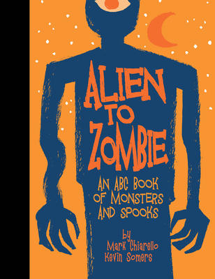 Alien to Zombie: An ABC Book of Monsters and Spooks Cover Image