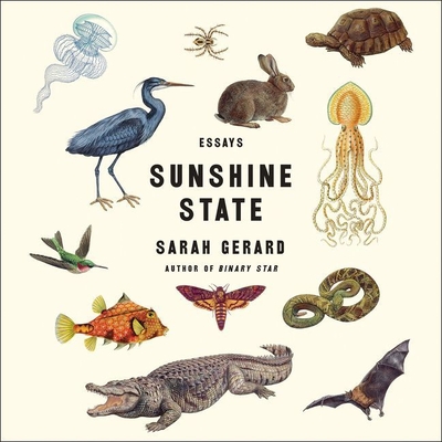 Sunshine State: Essays By Sarah Gerard, Madeleine Maby (Read by) Cover Image