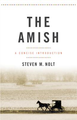 The Amish: A Concise Introduction (Young Center Books in Anabaptist and Pietist Studies) By Steven M. Nolt Cover Image