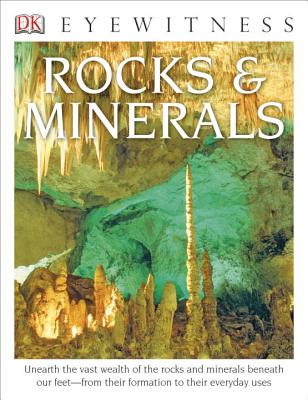 Eyewitness Rocks and Minerals: Unearth the Vast Wealth of the Rocks and Minerals Beneath Our Feet (DK Eyewitness) By R.F. Symes Cover Image