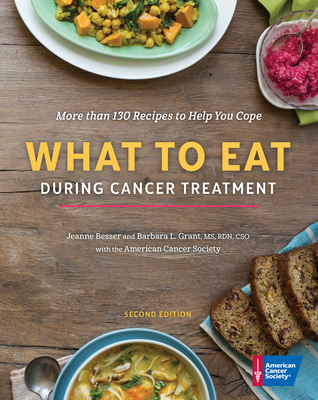 What to Eat During Cancer Treatment By American Cancer Society, Jeanne Besser, Barbara Grant, MS, RD, CSO, LD Cover Image