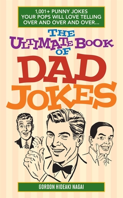 The Ultimate Book of Dad Jokes: 1,001+ Punny Jokes Your Pops Will Love Telling Over and Over and Over... Cover Image