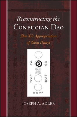Reconstructing the Confucian DAO: Zhu XI's Appropriation of Zhou Dunyi (Suny Chinese Philosophy and Culture)