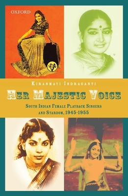 Her Majestic Voice: South Indian Female Playback Singers and Stardom, 1945-1955