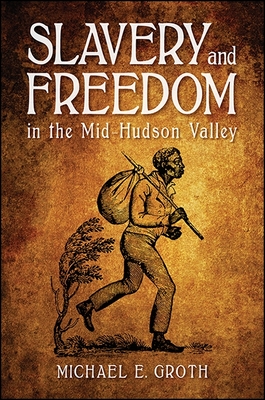 Slavery and Freedom in the Mid-Hudson Valley (Suny Series)