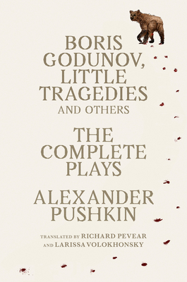 Boris Godunov, Little Tragedies, and Others: The Complete Plays (Vintage Classics) By Alexander Pushkin, Larissa Volokhonsky (Translated by), Richard Pevear (Translated by) Cover Image