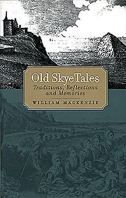 Old Skye Tales: Traditions, Reflections and Memories Cover Image